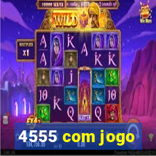 4555 com jogo